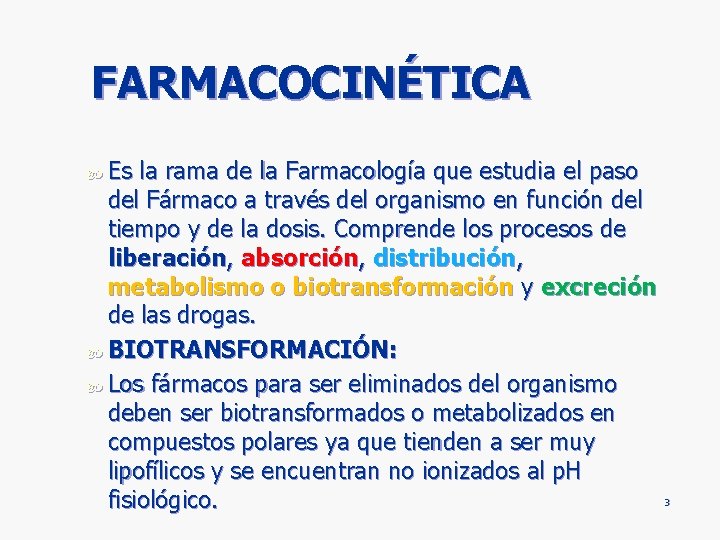 FARMACOCINÉTICA Es la rama de la Farmacología que estudia el paso del Fármaco a FARMACOCINÉTICA Es la rama de la Farmacología que estudia el paso del Fármaco a