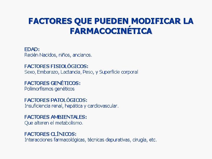 FACTORES QUE PUEDEN MODIFICAR LA FARMACOCINÉTICA EDAD: Recién Nacidos, niños, ancianos. FACTORES FISIOLÓGICOS: Sexo, FACTORES QUE PUEDEN MODIFICAR LA FARMACOCINÉTICA EDAD: Recién Nacidos, niños, ancianos. FACTORES FISIOLÓGICOS: Sexo,