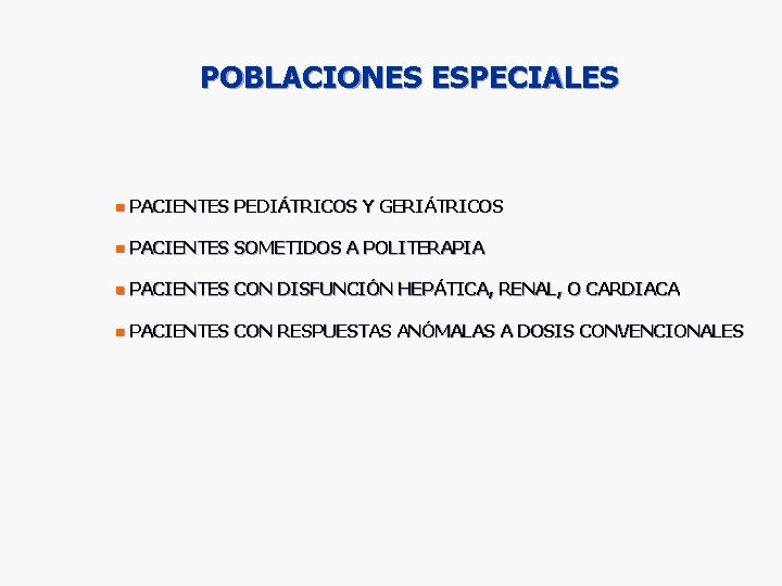 POBLACIONES ESPECIALES n PACIENTES PEDIÁTRICOS Y GERIÁTRICOS n PACIENTES SOMETIDOS A POLITERAPIA n PACIENTES POBLACIONES ESPECIALES n PACIENTES PEDIÁTRICOS Y GERIÁTRICOS n PACIENTES SOMETIDOS A POLITERAPIA n PACIENTES