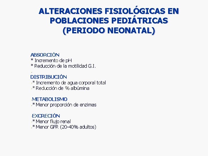 ALTERACIONES FISIOLÓGICAS EN POBLACIONES PEDIÁTRICAS (PERIODO NEONATAL) ABSORCIÓN * Incremento de p. H * ALTERACIONES FISIOLÓGICAS EN POBLACIONES PEDIÁTRICAS (PERIODO NEONATAL) ABSORCIÓN * Incremento de p. H *