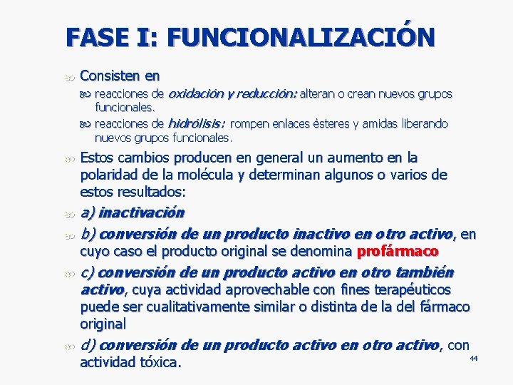 FASE I: FUNCIONALIZACIÓN Consisten en reacciones de oxidación y reducción: alteran o crean nuevos FASE I: FUNCIONALIZACIÓN Consisten en reacciones de oxidación y reducción: alteran o crean nuevos