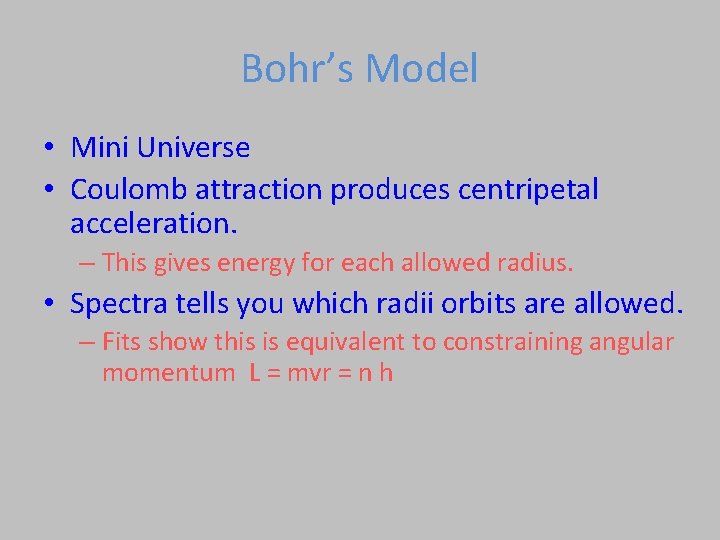 Bohr’s Model • Mini Universe • Coulomb attraction produces centripetal acceleration. – This gives