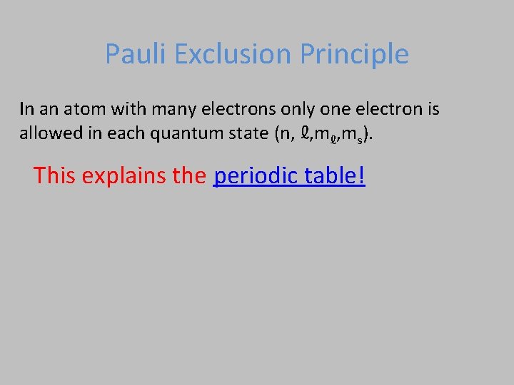 Pauli Exclusion Principle In an atom with many electrons only one electron is allowed