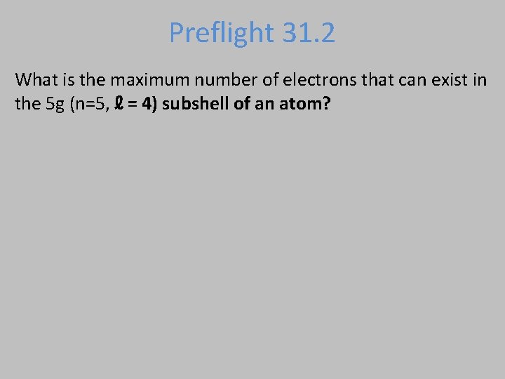 Preflight 31. 2 What is the maximum number of electrons that can exist in