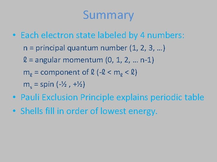 Summary • Each electron state labeled by 4 numbers: n = principal quantum number