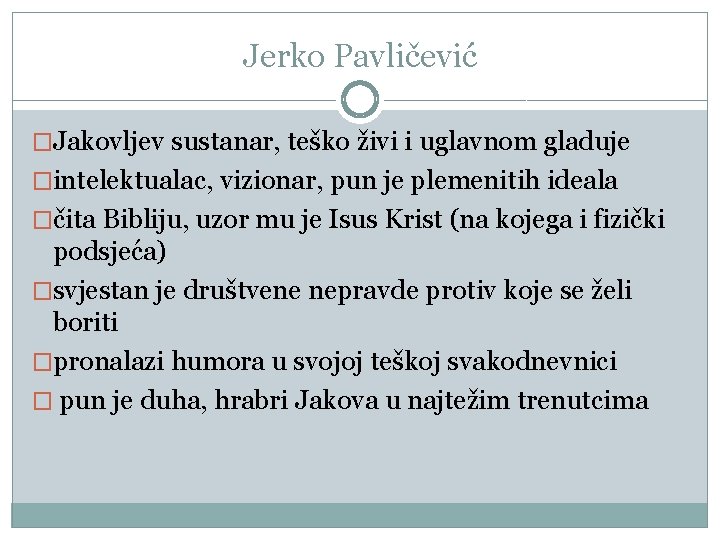 Jerko Pavličević �Jakovljev sustanar, teško živi i uglavnom gladuje �intelektualac, vizionar, pun je plemenitih