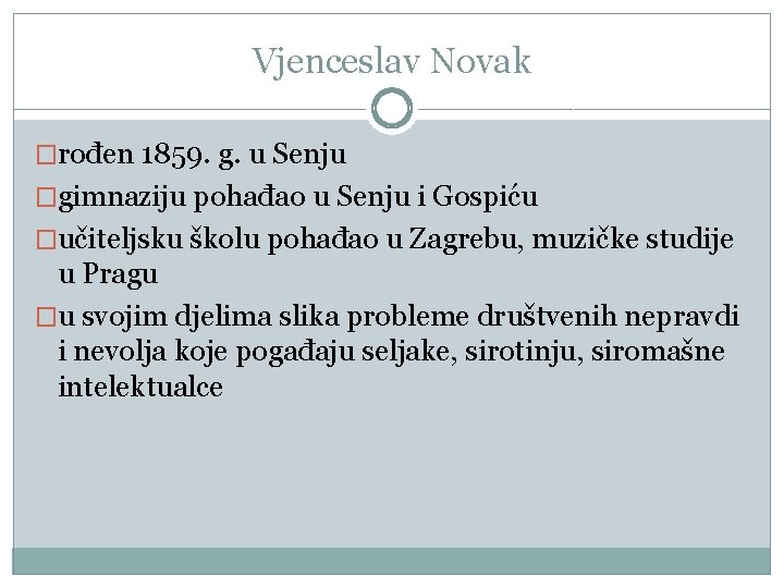 Vjenceslav Novak �rođen 1859. g. u Senju �gimnaziju pohađao u Senju i Gospiću �učiteljsku