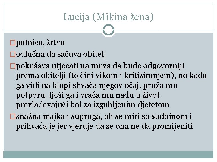 Lucija (Mikina žena) �patnica, žrtva �odlučna da sačuva obitelj �pokušava utjecati na muža da