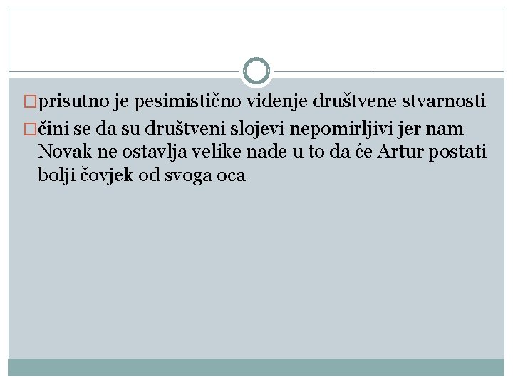 �prisutno je pesimistično viđenje društvene stvarnosti �čini se da su društveni slojevi nepomirljivi jer