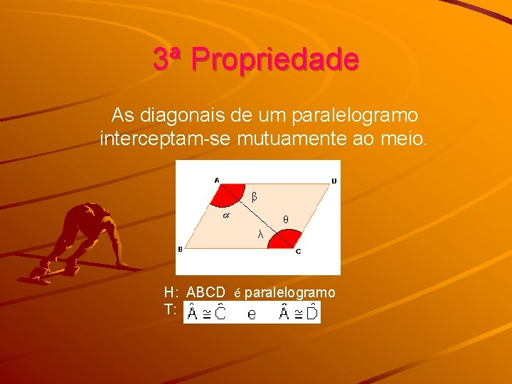 3ª Propriedade As diagonais de um paralelogramo interceptam-se mutuamente ao meio. H: ABCD é