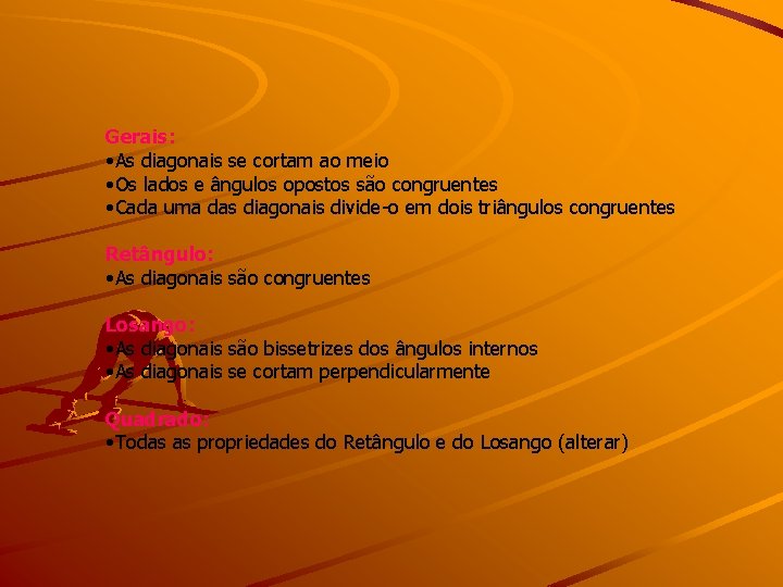 Gerais: • As diagonais se cortam ao meio • Os lados e ângulos opostos