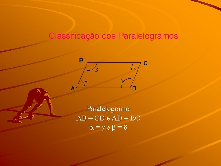 Classificação dos Paralelogramo AB = CD e AD = BC = e = 