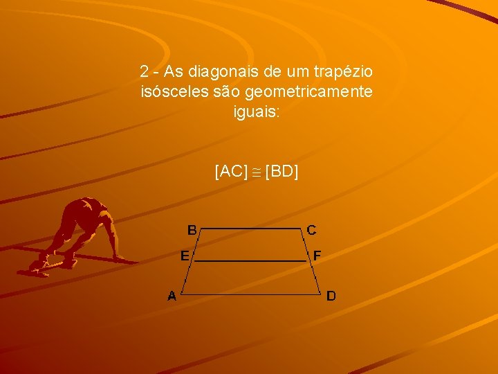 2 - As diagonais de um trapézio isósceles são geometricamente iguais: [AC] [BD] 