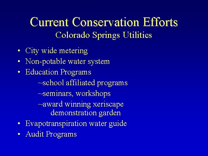 Current Conservation Efforts Colorado Springs Utilities • City wide metering • Non-potable water system