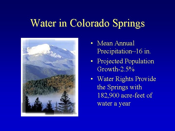 Water in Colorado Springs • Mean Annual Precipitation~16 in. • Projected Population Growth-2. 5%