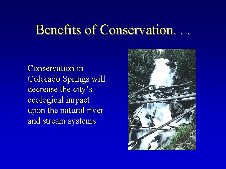 Benefits of Conservation. . . Conservation in Colorado Springs will decrease the city’s ecological