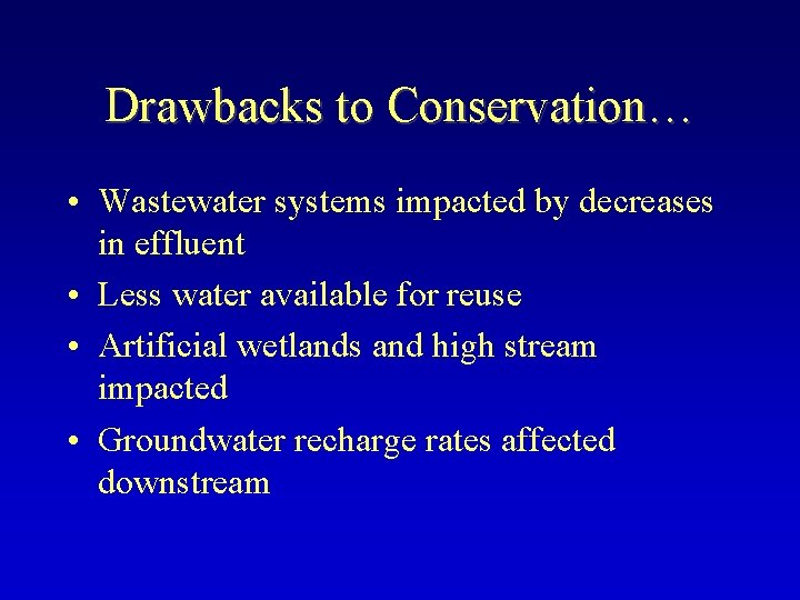 Drawbacks to Conservation… • Wastewater systems impacted by decreases in effluent • Less water