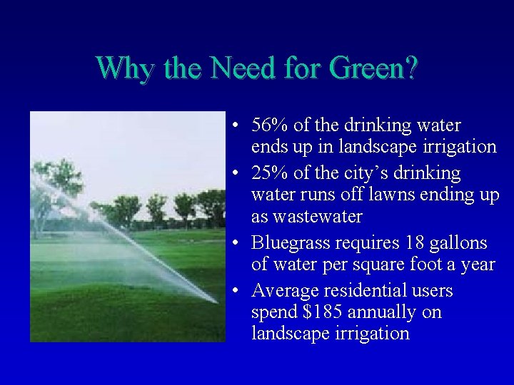 Why the Need for Green? • 56% of the drinking water ends up in