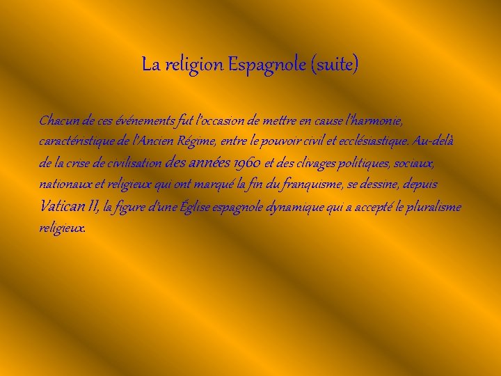 La religion Espagnole (suite) Chacun de ces événements fut l’occasion de mettre en cause