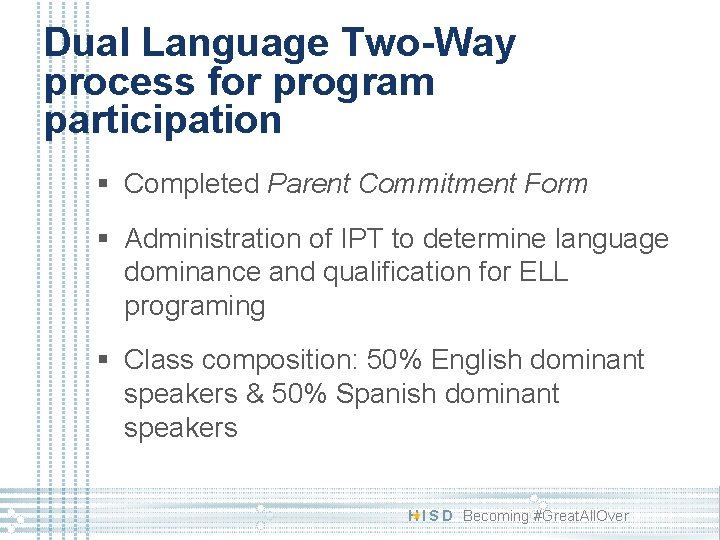 Dual Language Two-Way process for program participation § Completed Parent Commitment Form § Administration