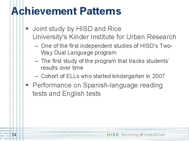 Achievement Patterns § Joint study by HISD and Rice University's Kinder Institute for Urban