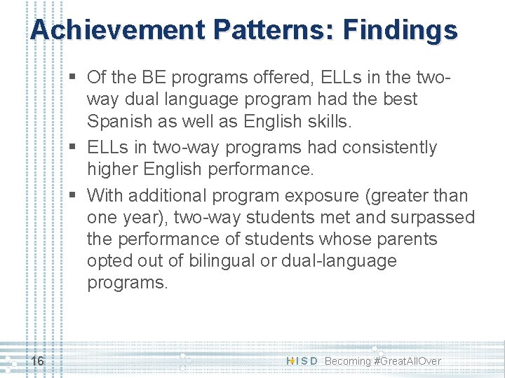 Achievement Patterns: Findings § Of the BE programs offered, ELLs in the twoway dual