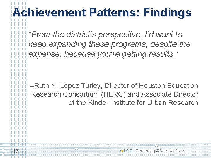 Achievement Patterns: Findings “From the district’s perspective, I’d want to keep expanding these programs,