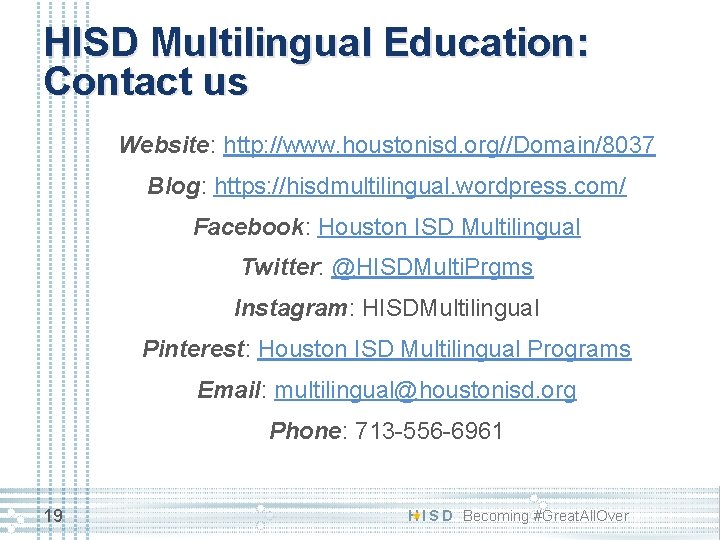 HISD Multilingual Education: Contact us Website: http: //www. houstonisd. org//Domain/8037 Blog: https: //hisdmultilingual. wordpress.