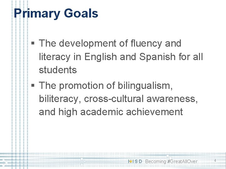 Primary Goals § The development of fluency and literacy in English and Spanish for