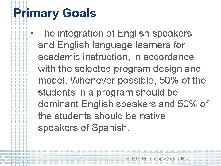 Primary Goals § The integration of English speakers and English language learners for academic