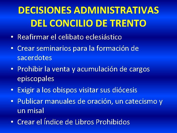 DECISIONES ADMINISTRATIVAS DEL CONCILIO DE TRENTO • Reafirmar el celibato eclesiástico • Crear seminarios