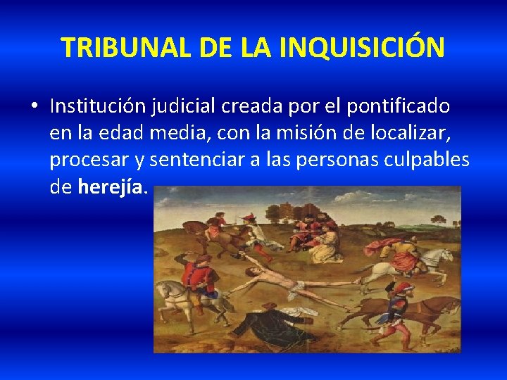 TRIBUNAL DE LA INQUISICIÓN • Institución judicial creada por el pontificado en la edad