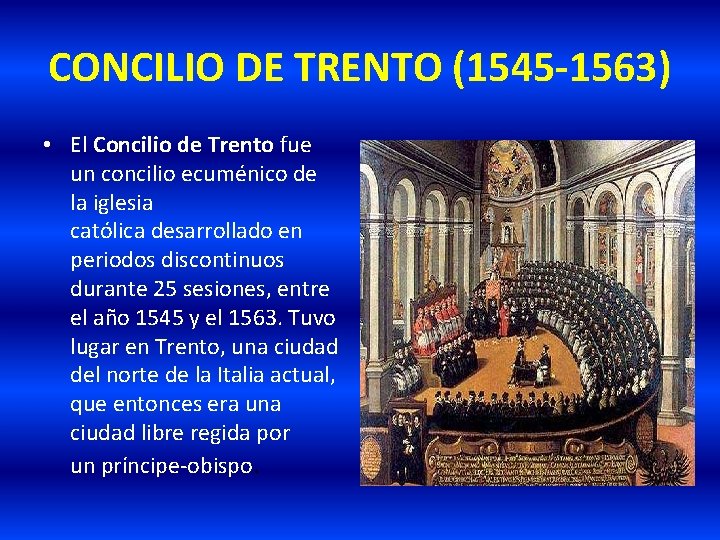 CONCILIO DE TRENTO (1545 -1563) • El Concilio de Trento fue un concilio ecuménico