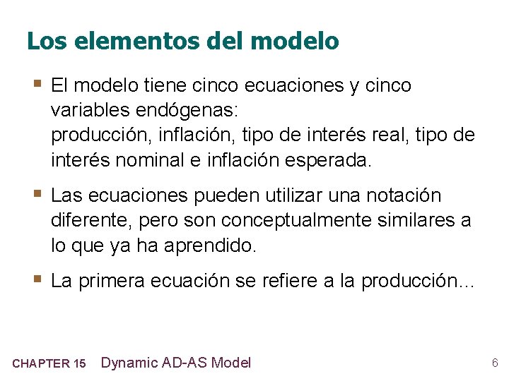 Los elementos del modelo § El modelo tiene cinco ecuaciones y cinco variables endógenas: