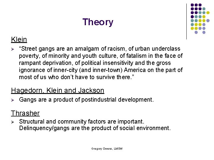 Theory Klein Ø “Street gangs are an amalgam of racism, of urban underclass poverty,