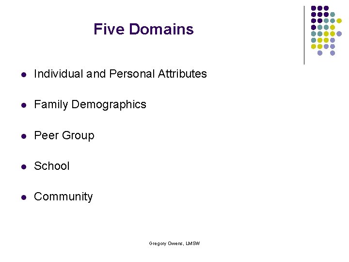 Five Domains l Individual and Personal Attributes l Family Demographics l Peer Group l