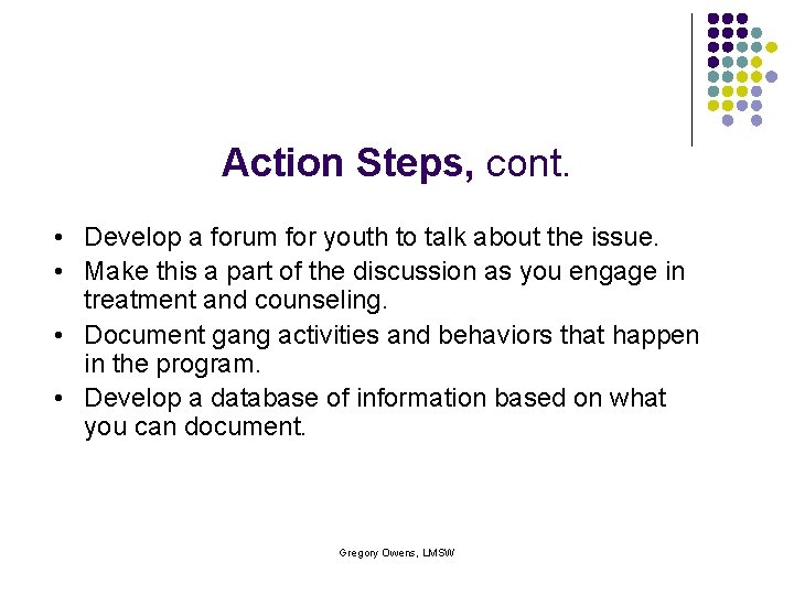 Action Steps, cont. • Develop a forum for youth to talk about the issue.