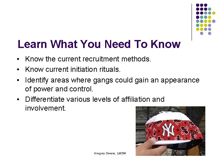 Learn What You Need To Know • Know the current recruitment methods. • Know