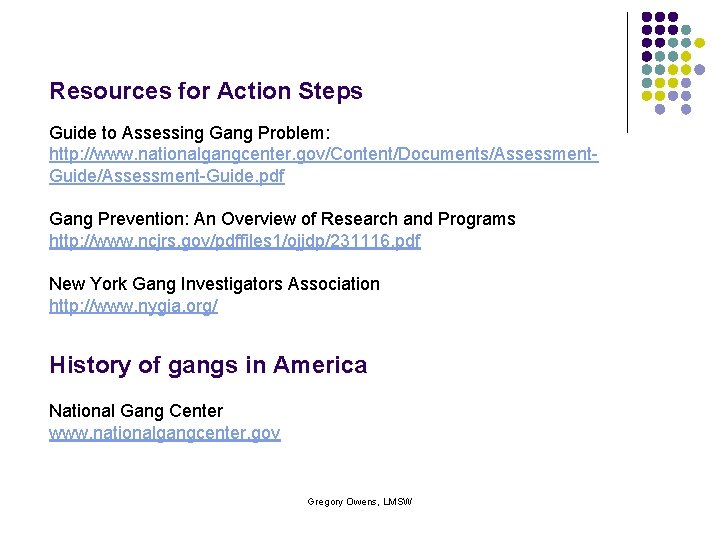 Resources for Action Steps Guide to Assessing Gang Problem: http: //www. nationalgangcenter. gov/Content/Documents/Assessment. Guide/Assessment-Guide.