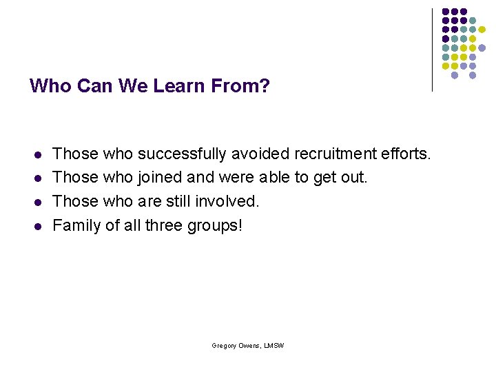 Who Can We Learn From? l l Those who successfully avoided recruitment efforts. Those