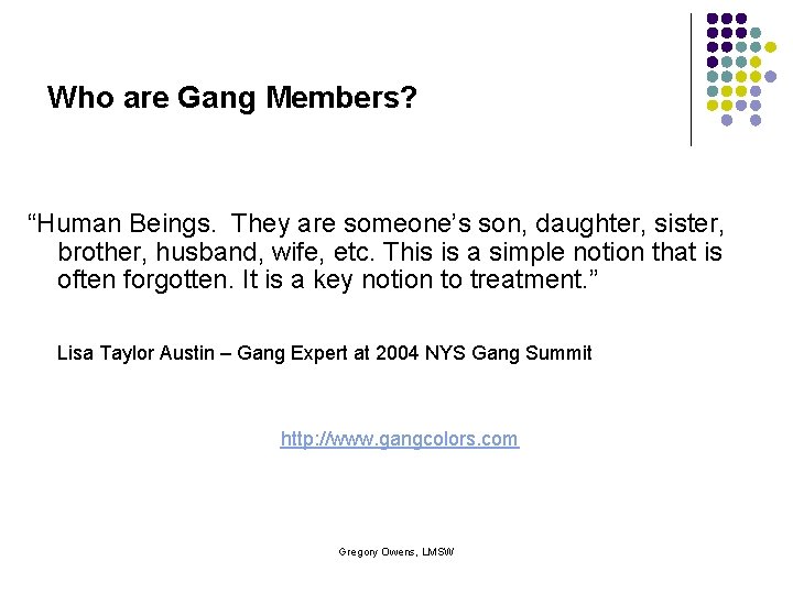 Who are Gang Members? “Human Beings. They are someone’s son, daughter, sister, brother, husband,