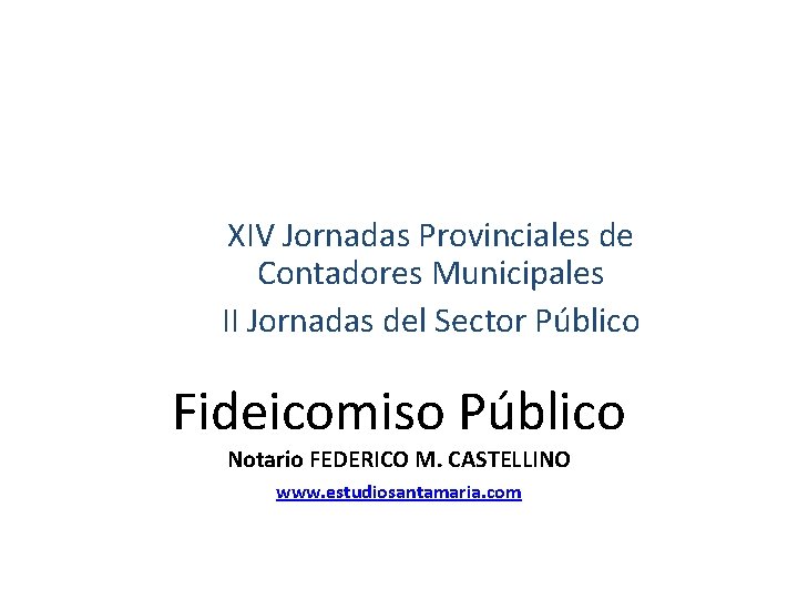 XIV Jornadas Provinciales de Contadores Municipales II Jornadas del Sector Público Fideicomiso Público Notario XIV Jornadas Provinciales de Contadores Municipales II Jornadas del Sector Público Fideicomiso Público Notario
