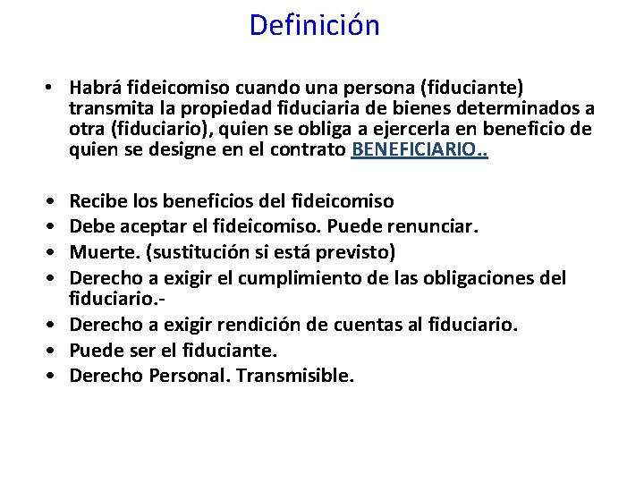 Definición • Habrá fideicomiso cuando una persona (fiduciante) transmita la propiedad fiduciaria de bienes