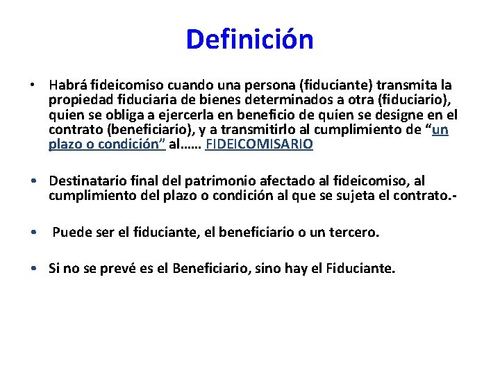 Definición • Habrá fideicomiso cuando una persona (fiduciante) transmita la propiedad fiduciaria de bienes