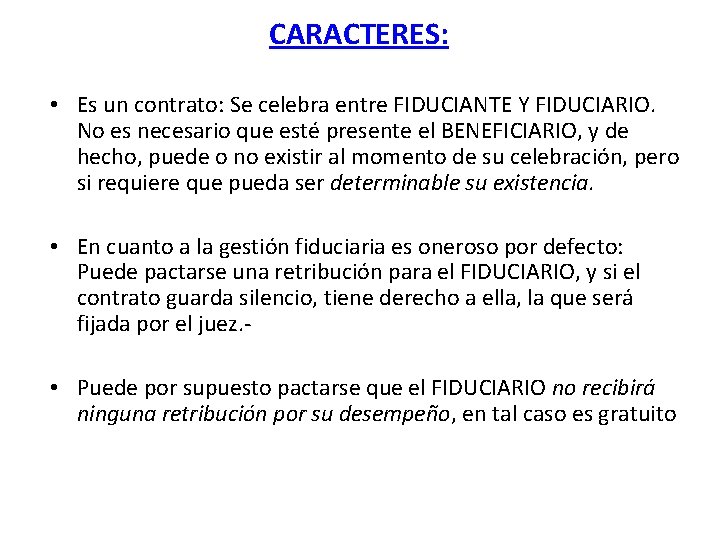 CARACTERES: • Es un contrato: Se celebra entre FIDUCIANTE Y FIDUCIARIO. No es necesario