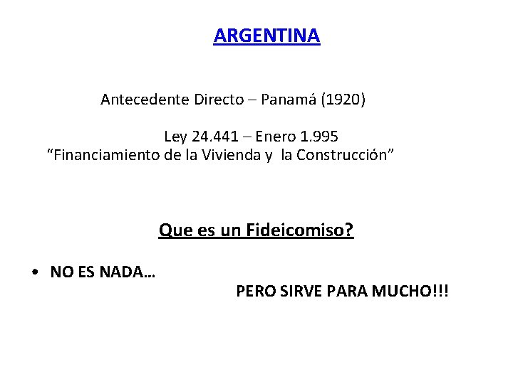 ARGENTINA Antecedente Directo – Panamá (1920) Ley 24. 441 – Enero 1. 995 “Financiamiento