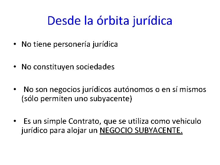 Desde la órbita jurídica • No tiene personería jurídica • No constituyen sociedades •