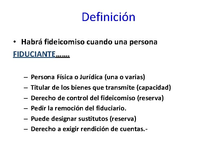 Definición • Habrá fideicomiso cuando una persona FIDUCIANTE……. – – – Persona Física o