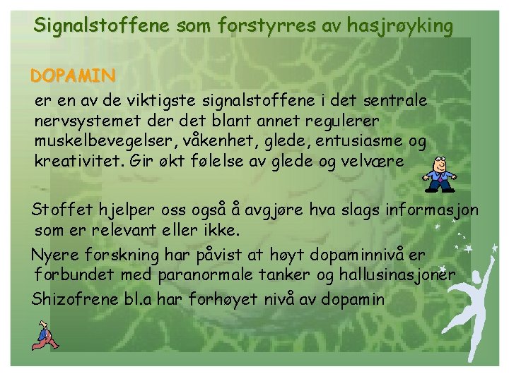 Signalstoffene som forstyrres av hasjrøyking DOPAMIN er en av de viktigste signalstoffene i det