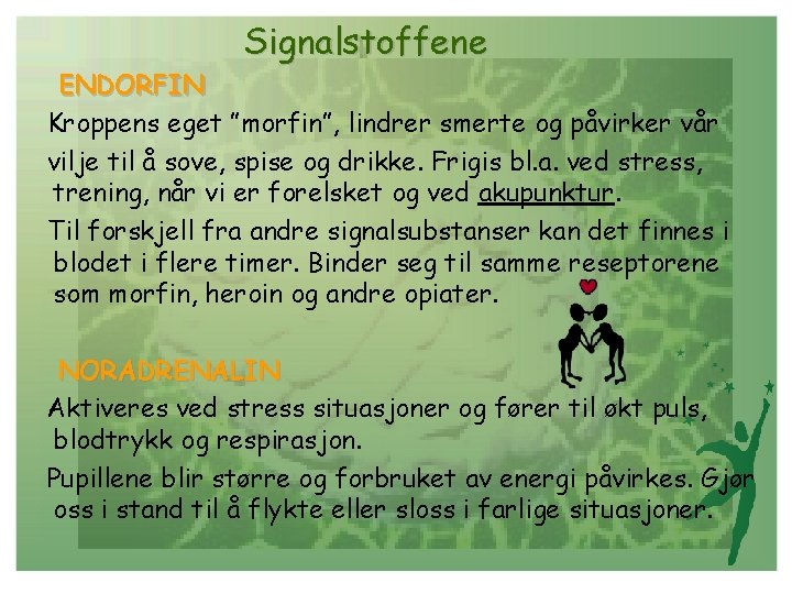 Signalstoffene ENDORFIN Kroppens eget ”morfin”, lindrer smerte og påvirker vår vilje til å sove,
